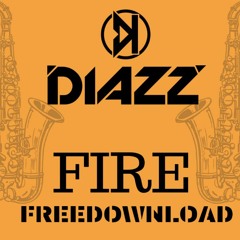 DIAZZ - Fire ( Original Mix ) FREE DOWNLOAD !