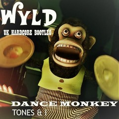Dance Monkey (Wyld UK Hardcore Bootleg) - Tones And I **  free download  **