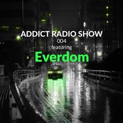 ARS004 - Addict Radio Show - Everdom