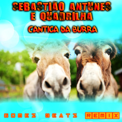 Sebastião Antunes e Quadrilha - Cantiga Da Burra (Gomez Beatz Remix) [FREE DOWN]