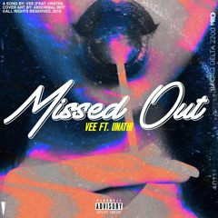 Missed Out(Ft.Unathi)
