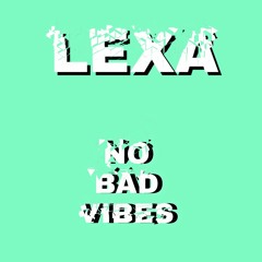 Lexa - No Bad Vibes