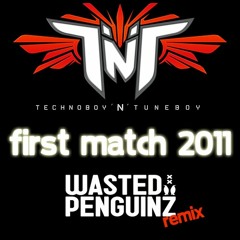 TNT A.K.A. Technoboy N Tuneboy - First Match 2011 (Wasted Penguinz Remix)