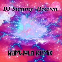 DJ Sammy - Heaven (Hamwyld Remix)