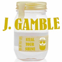 J. Gamble - Steal Your Shine - Prod. by Zizou