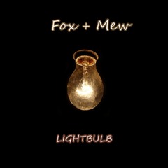 Fox & Mew - Lightbulb