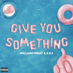 Give You Something (Feat. William Preat)