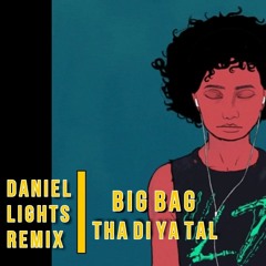BIG BAG - THA DI YA TAL (DANIEL LIGHTS REMIX)