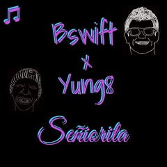 Bswift x Yung8- Señiorita