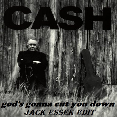 Stream FREE DL Johnny Cash - God's Gonna Cut You Down (Jack Essek Edit) by  Jack Essek Project | Listen online for free on SoundCloud