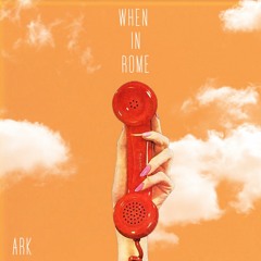 Ark - When In Rome
