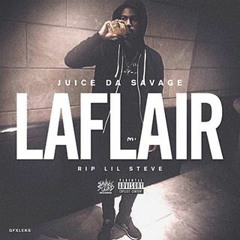 Juice Da Savage - LaFlair (RIP Lil Steve)