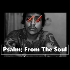 Psalm; From The Soul