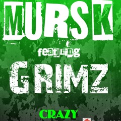MURSK -  Crazy.  Featuring GRIMZ ( Fuck Around )