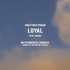 partynextdoor - loyal feat. drake (instrumental remake) (prod by tay on the track)