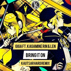 Giga Ft. Kagamine Rin & Len - Bring It On (KAUTSAR Remix)