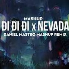 Mashup Nevada X Đi Đi Đi  Daniel Mastro Mashup Remix  Bio