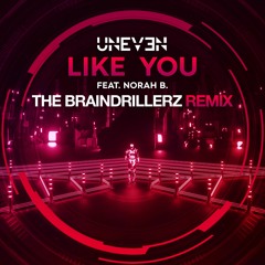 Uneven - Like You (feat. Norah B.) (The Braindrillerz Remix)