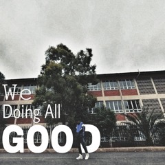 We Doing All Good