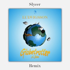 Ludvigsson (Feat. Jobe) - Globetrotter (Slycer Remix)