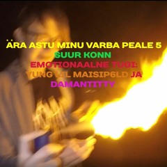 ÄRA ASTU MINU VARBA PEALE 5 emotsionaalne tugi: yung lil maisip6ld,Damantitty