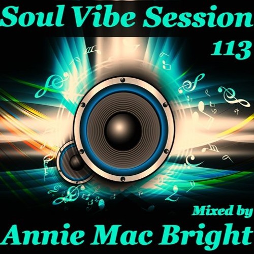 Soul Vibe Session 113 Mixed by Annie Mac Bright