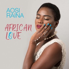 Aosi Raina - African Love (Written & Produced by Dreadlox Holmes)