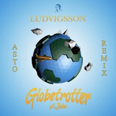 Ludvigsson Ft. Jobe - Globetrotter (ASTO Remix)