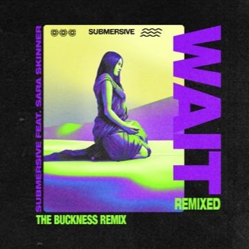Submersive - Wait (The Buckness Remix)