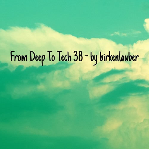 From Deep To Tech 38 - by birkenlauber