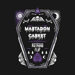 Mastadon - Casket (ASTROID Flip){BUY = FREE DL}