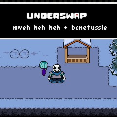 UNDERSWAP - mweh heh heh + bonetussle