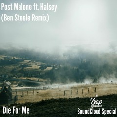 Post Malone Ft. Halsey - Die For Me (Ben Steele Remix)