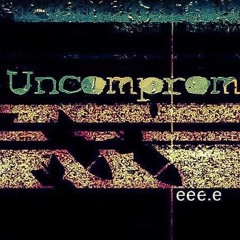 Uncompromised! 001 w/ eee.e