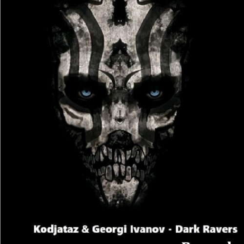 Kodjataz & Georgi Ivanov - Dark Ravers (reworked)
