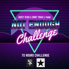 NOT ENOUGH -  Sony Tran X Ricky Star X Tuimi