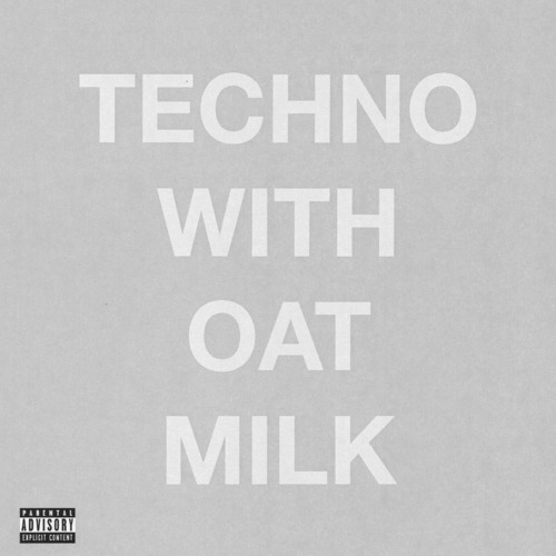 Techno With Oat Milk