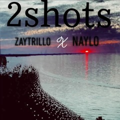 2 Shots (ZayTrillo ft naylo)