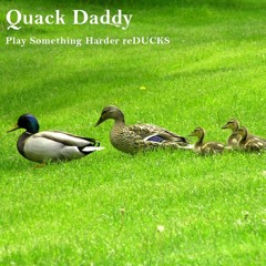 Quack Daddy presents: "Play Something Harder" ReDUCKS mix