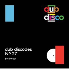 Dub Discodes#27: frwctrl (Tropiques)