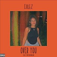 Over You- Ciilez X PapiJohnson