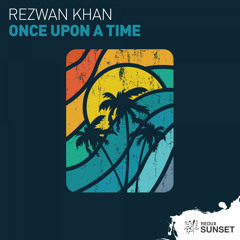 Rezwan Khan - Once Upon A Time [Out Now]