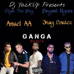 Dj YackUp Presents - Gang Ga Remix Ft ElijahTheBoy , Bryant Myers , Anuel AA &’ Jhay Cortez