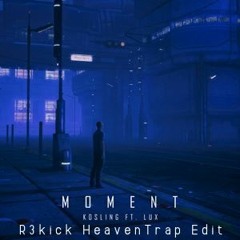 Kosling Ft. Lux - Moment (R3kick HeavenTrap Edit)