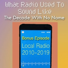 What Radio Used To Sound Like - Local Radio 2010 - 2019