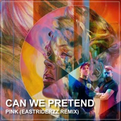 Pink - Can We Pretend (EastRiderzz Remix)