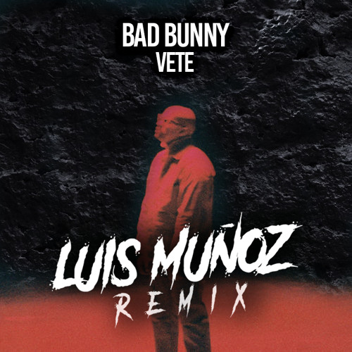 Stream Bad Bunny - Vete (Luis Muñoz Remix) by Luis Muñoz | Listen online for  free on SoundCloud
