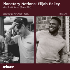 Planetary Notions: Elijah Bailey with Scott Kemp (Guest Mix) - 23 November 2019