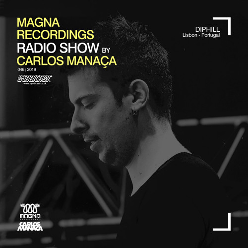 Magna Recordings Radio Show by Carlos Manaça #46 2019 | Guest diphill [Lisbon]