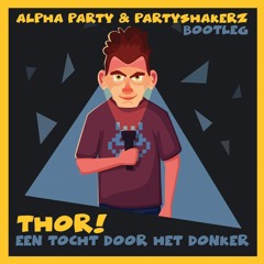 Thor! - Een Tocht Door Het Donker (Alpha Party & Partyshakerz Bootleg)